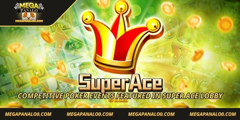 Competitive poker events featured in Super ACE lobby