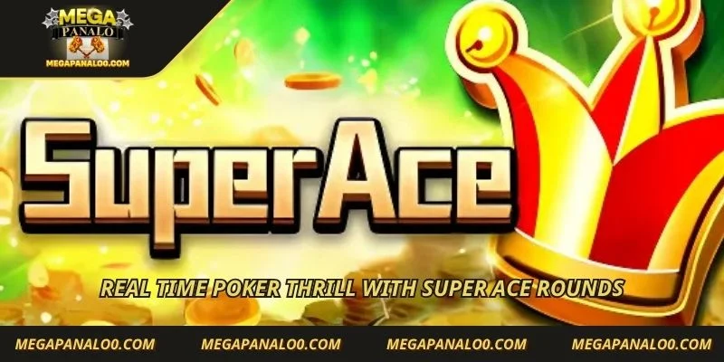  Real time poker thrill with Super ACE rounds
