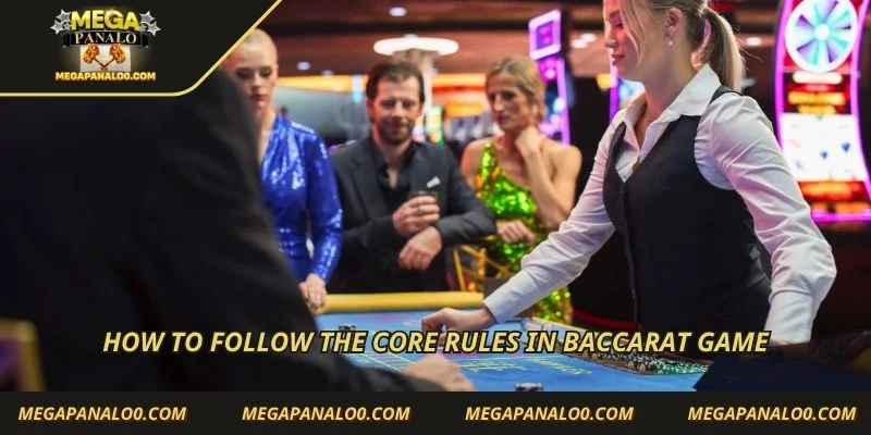 How to follow the core rules in Baccarat game