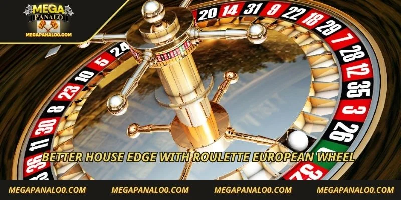 Better house edge with Roulette European wheel