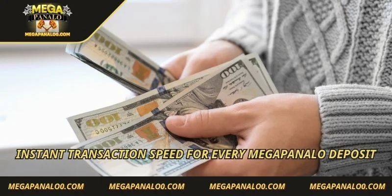 Instant transaction speed for every Megapanalo deposit