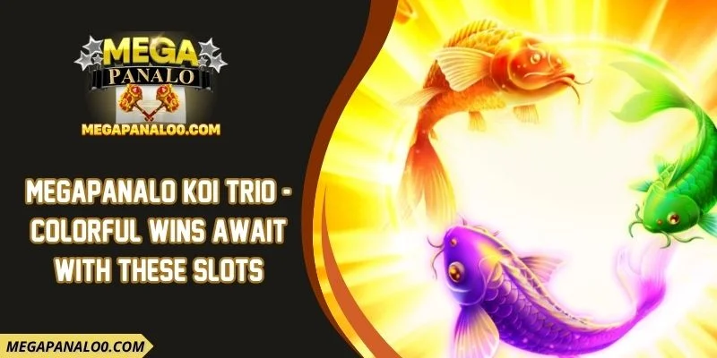 Megapanalo Koi Trio - Colorful Wins Await With These Slots