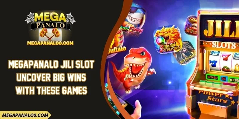 Megapanalo Jili Slot Uncover Big Wins With These Games