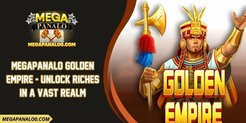 Megapanalo Golden Empire - Unlock Riches In A Vast Realm