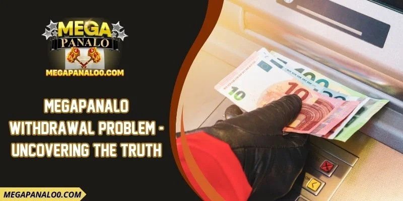 Megapanalo Withdrawal Problem - Uncovering the Truth