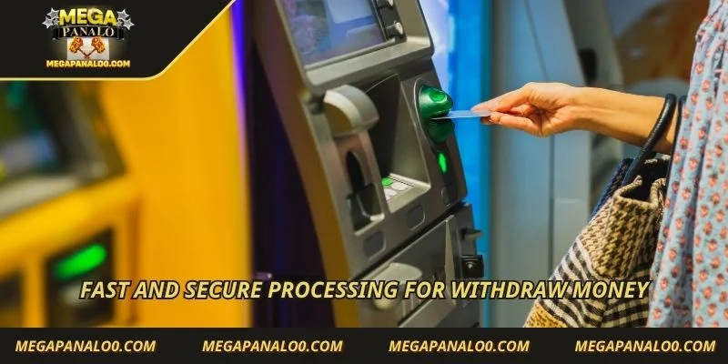 Fast and secure processing for withdraw money