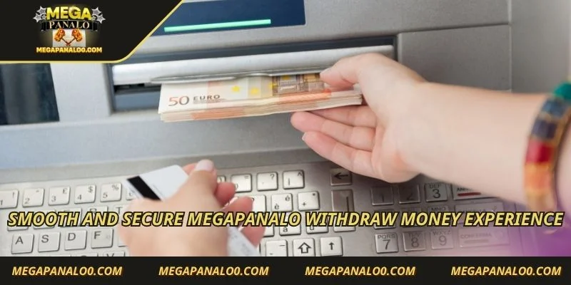 Smooth and secure Megapanalo withdraw money experience