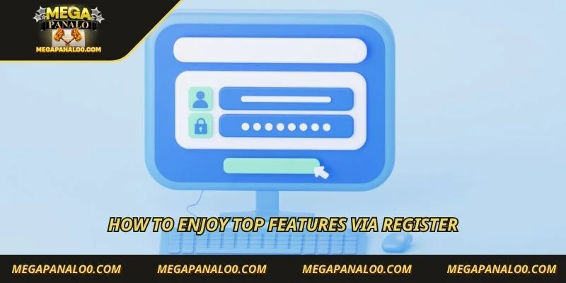 How to enjoy top features via register