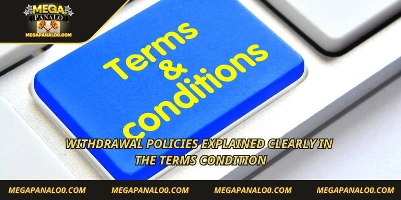 Withdrawal policies explained clearly in the terms condition
