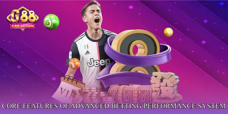 Core Features of Advanced Betting Performance System