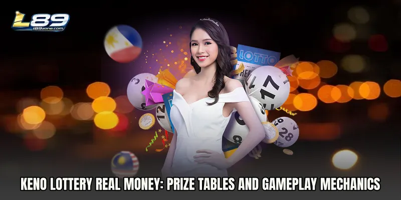 Keno Lottery Real Money: Prize Tables and Gameplay Mechanics