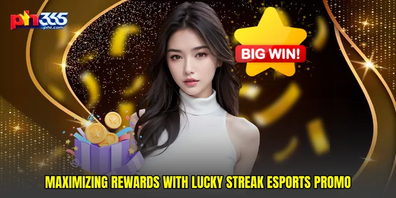 Maximizing Rewards with Lucky streak esports promo