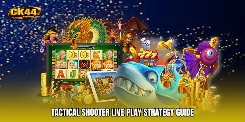 Tactical Shooter live play Strategy Guide
