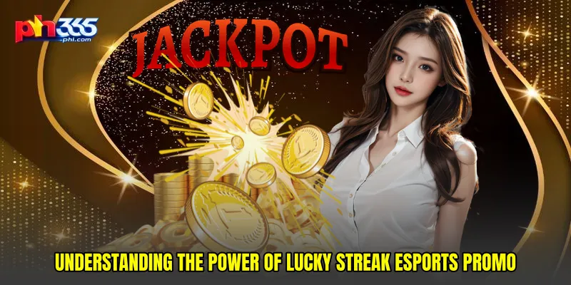 Understanding the Power of Lucky streak esports promo